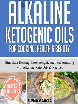 cover image of Alkaline Ketogenic Oils For Cooking, Health & Beauty